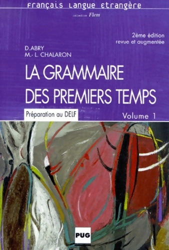 La grammaire des premiers temps. : Volume 1 2ème édition - Dominique Abry -  Français langue étrangère - Livre