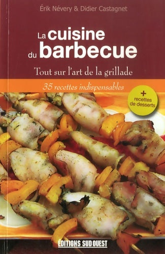 La cuisine du barbecue : Tout sur l'art de la grillade - Erik Névery -  Sud ouest - Livre