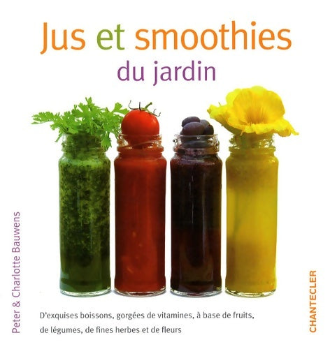 Jus et smoothies du jardin - Charlotte Bauwens -  Chantecler - Livre
