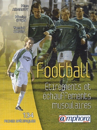Football : Étirements et Échauffements musculaires - 134 fiches spécifiques et illustrées - Marc Arnaudy -  Amphora GF - Livre