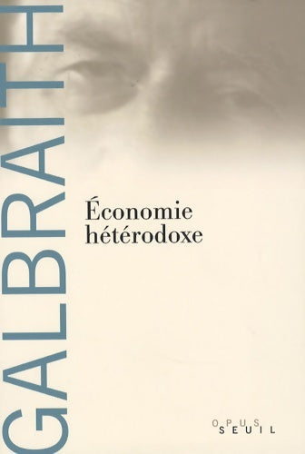 économie hétérodoxe - John Kenneth Galbraith -  Opus - Livre