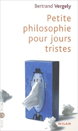 Petite philosophie pour les jours tristes - Bernard Vergely -  Pause Philo - Livre