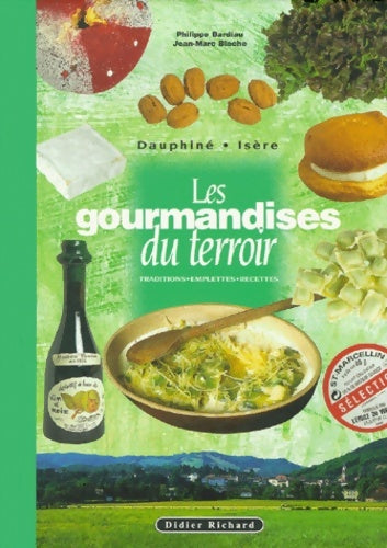 Les gourmandises du terroir en dauphiné - Philippe Bardiau -  Les gourmandises du terroir - Livre