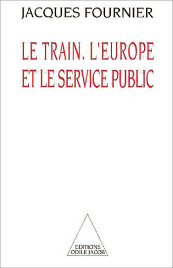 Le train l'Europe et le service public - Jacques Fournier -  Jacob GF - Livre