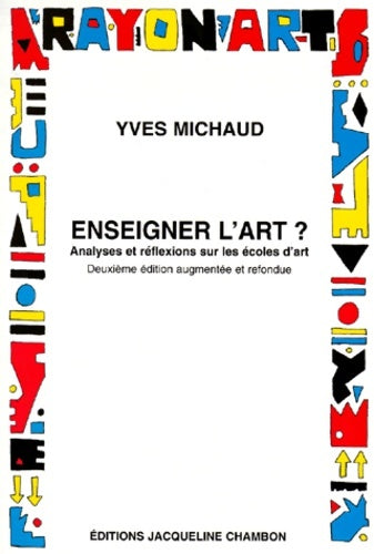 Enseigner l'art ?. Analyses et réflexions sur les écoles d'art - Yves Michaud -  Rayon Art - Livre