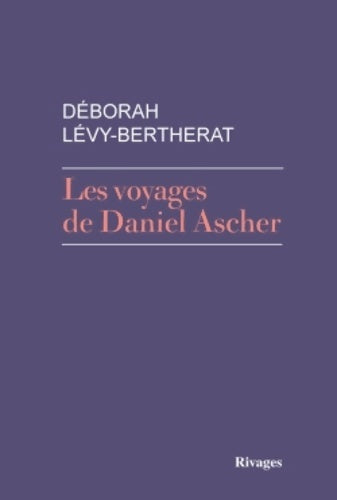 Les voyages de Daniel Ascher - Deborah Lévy-Bertherat -  Rivages GF - Livre