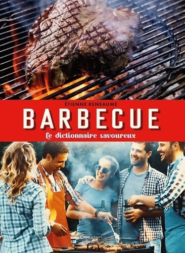 Le dictionnaire savoureux du barbecue - Etienne Renaume -  Casa - Livre