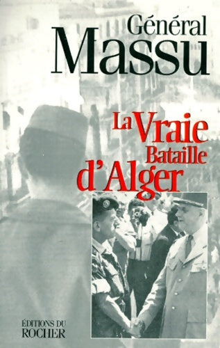 La vraie bataille d'Alger - Jacques Massu -  Du rocher - Livre