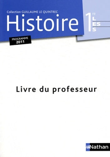 Histoire 1re 2011 - g. Le quintrec professeur - Guillaume Le Quintrec -  Guillaume Le Quintrec - Livre