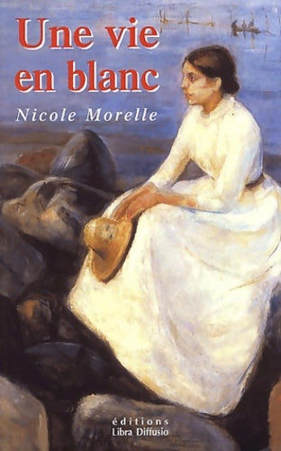 Une vie en blanc - Nicole Morelle -  Libra Diffusio GF - Livre