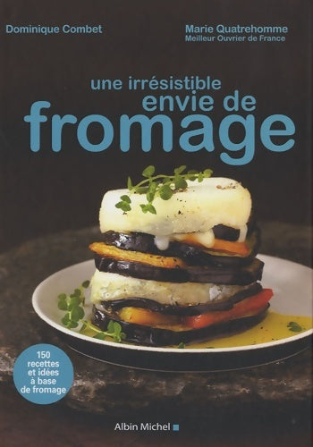 Une irrésistible envie de fromage - Dominique Combet -  Albin Michel GF - Livre