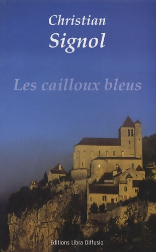 Les cailloux bleus - Christian Signol -  Libra Diffusio GF - Livre