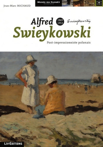 Alfred swieykowski (1869-1953) : Post-impressionniste polonais - Jean-Marc Michaud -  Liv'éditions - Livre