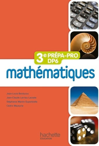 Mathématiques 3e prépa-pro/dp6 - livre élève - ed. 2012 - Jean-Louis Berducou -  Hachette Education GF - Livre