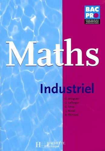 Mathématiques 1re et term. Bac pro industriel - livre élève - ed. 2005 - Georges Bringuier -  Bac Pro - Livre