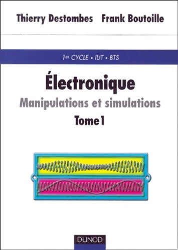 Électronique : Manipulations et simulations Tome I avec rappels de cours - Thierry Destombes -  Sciences Sup - Livre