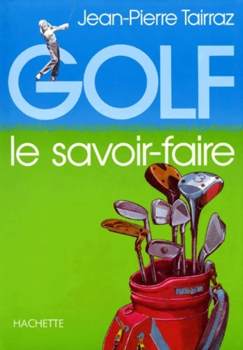 Golf : Le savoir-faire - Jean-Pierre Tairraz -  E/p/a - Livre