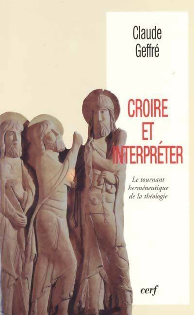 Croire et interpréter - Claude Geffré -  Cerf GF - Livre