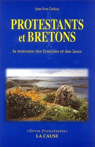 Protestants et bretons : La mémoire des hommes et des lieux - Jean-Yves Carluer -  La Cause GF - Livre