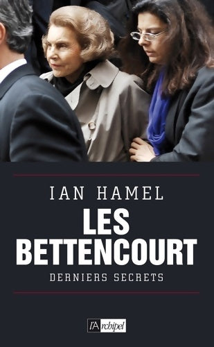 Les Bettencourt. Derniers secrets - Ian Hamel -  L'archipel GF - Livre