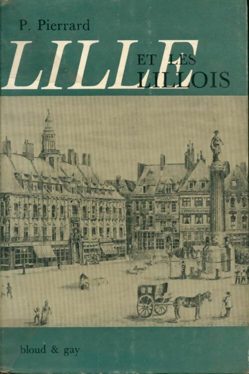 Lille et les lillois - Pierre Pierrard -  Bloud & Gay - Livre