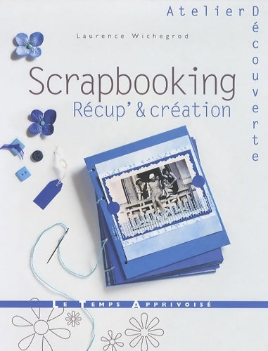 Scrapbooking récup' & création - Laurence Wichegrod -  Atelier découverte - Livre