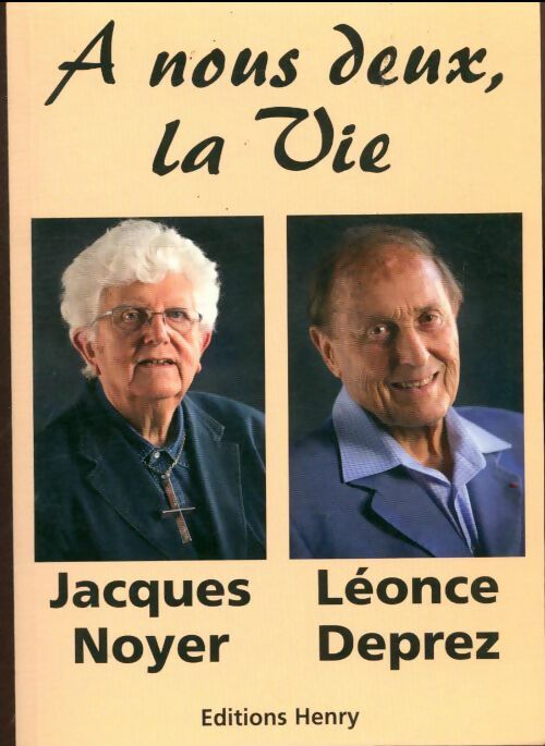 A nous deux la vie - Léonce Deprez ; Jacques Noyer -  Henry - Livre