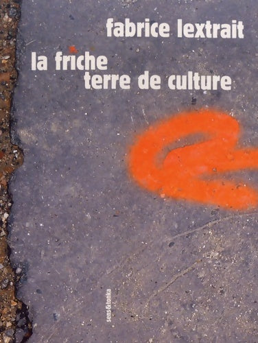 La friche terre de culture - Fabrice Lextrait -  Sens et tonka - Livre