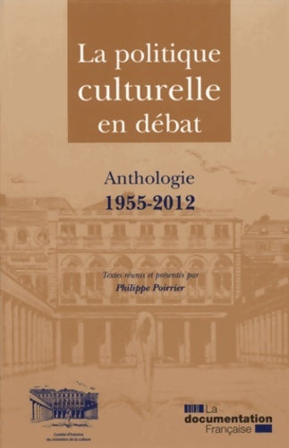 La politique culturelle en débat - anthologie 1955-2012 - Poirrier Philippe -  Travaux et documents - Livre