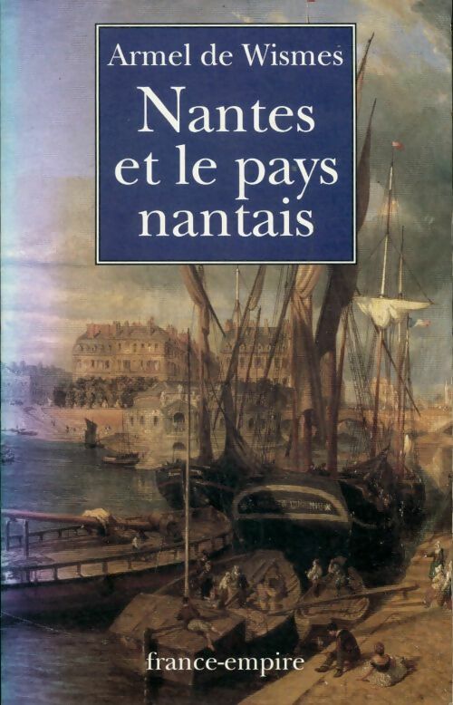 Nantes et le pays nantais - Armel De Wismes -  France-Empire GF - Livre