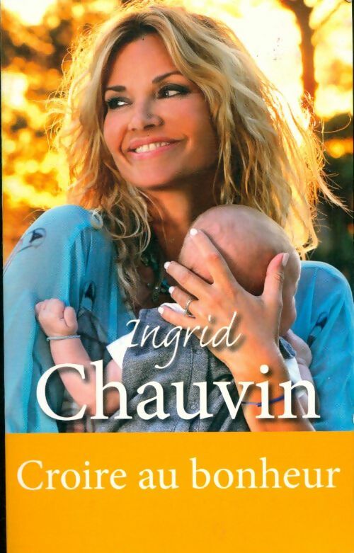 Croire au bonheur - Ingrid Chauvin -  De noyelles - Livre