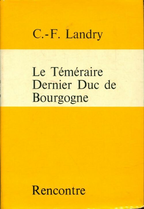 Le téméraire dernier duc de Bourgogne - C.F Landry -  Rencontre poche - Livre