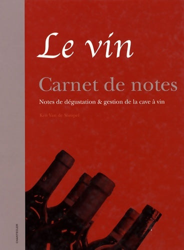 Le vin : Carnet de notes notes de dégustation et gestion de la cave à vin - Kris Van De Sompel -  Chantecler - Livre