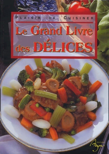 Le grand livre des délices - Collectif -  Plaisir de cuisiner - Livre