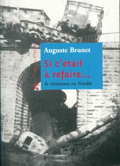 Si c'était à refaire. :. . Mémoires d'un résistant communiste de Vendée - Auguste Brunet -  Temps des cerises GF - Livre