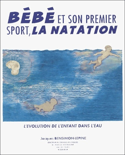 Bébé et son premier sport la natation - Jacques Bensimon-lepine -  Sodisports - Livre