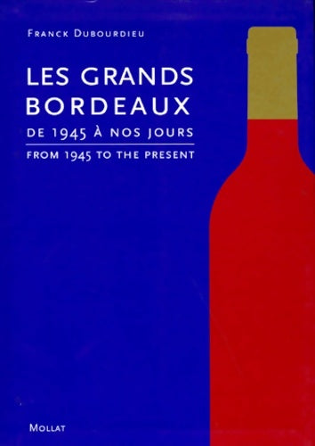 Les grands bordeaux : De 1945 à nos jours - Franck Dubourdieu -  Mollat - Livre