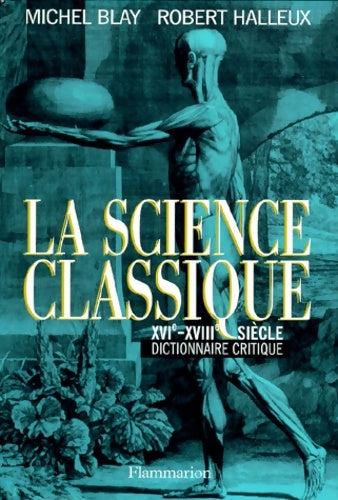La science classique : XVIe-XVIIIe siècle dictionnaire critique - Michel Blay -  Flammarion GF - Livre