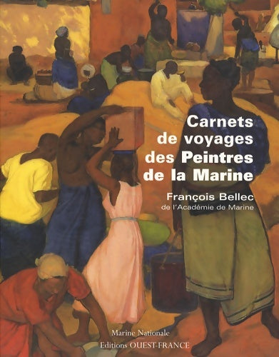 Carnets de voyages des peintres de la marine - François Bellec -  Ouest-france - Livre