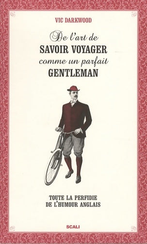 De l'art de savoir voyager comme un parfait gentleman - Vic Darkwood -  Scali - Livre