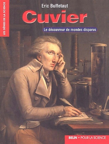 Cuvier : Le découvreur de mondes disparus - Eric Buffetaut -  Les génies de la science - Livre