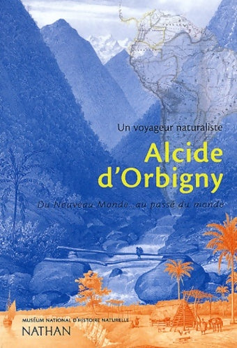 Un voyageur naturaliste : Alcide d'orbigny - Taquet Philippe -  Nathan pratique - Livre