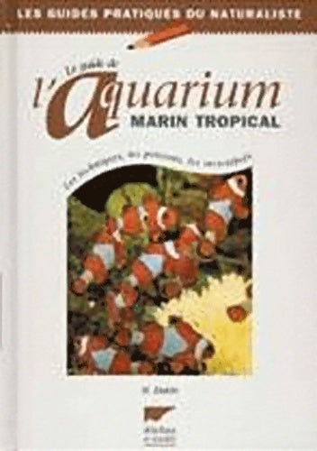Le guide de l'aquarium marin tropical : Les techniques les poissons les invertébrés - Nick Dakin -  Guides pratiques naturaliste - Livre