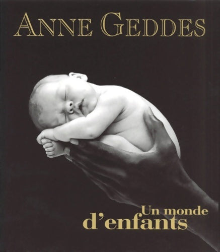 Un monde d'enfants - Anne Geddes -  Hors collection - Livre