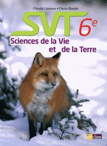 SVT 6e - Denis Baude ; Claude Lizeaux -  Bordas GF - Livre