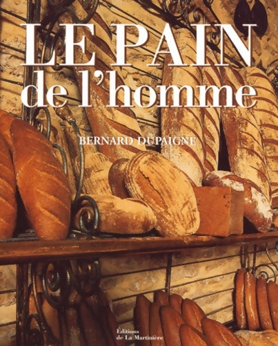 Le pain de l'homme - Bernard dupaigne - éditions de la martinière - Bernard Dupaigne -  La Martinière GF - Livre