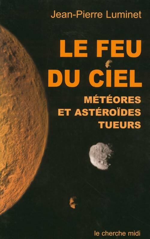 Le feu du ciel : Météores et astéroïdes tueurs - Jean-Pierre Luminet -  Documents - Livre