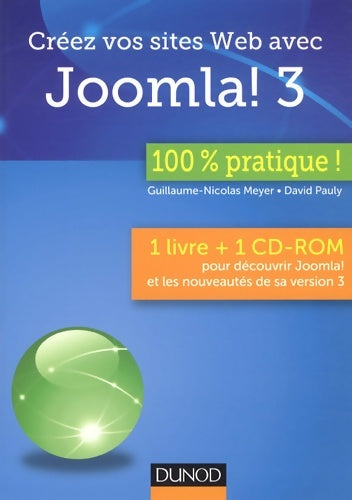 Créez vos sites web avec joomla! 3 - 100 % pratique : 1 livre + 1 cd-rom pour découvrir joomla! et les nouveautés de sa version 3 - Guillaume-Nicolas Meyer -  Dunod GF - Livre