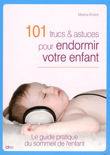 101 trucs et astuces pour endormir votre enfant - Martina Rinaldi -  Ideo GF - Livre