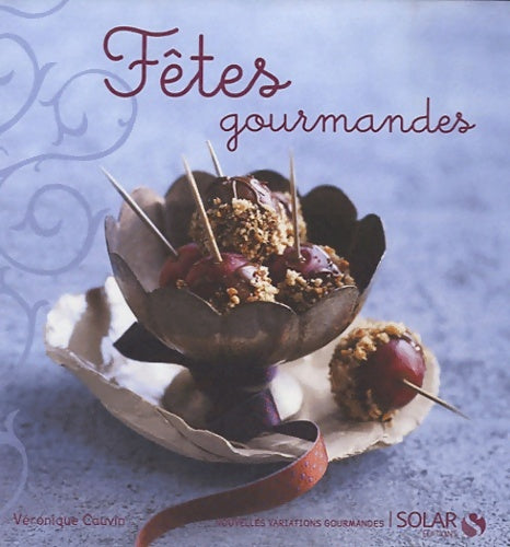 Fêtes gourmandes - Véronique Cauvin -  Nouvelles variations gourmandes - Livre